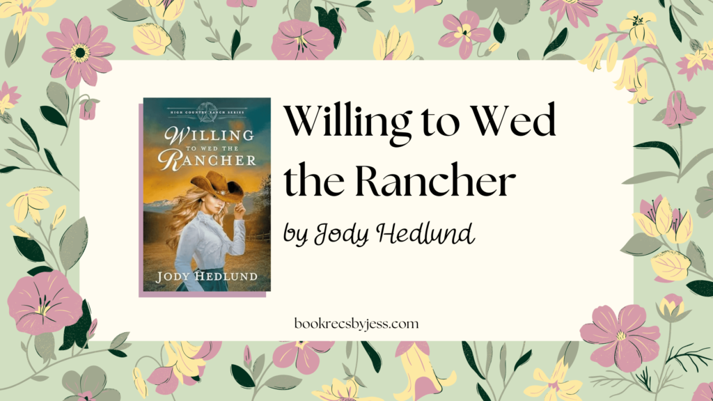Willing to Wed the Rancher by Jody Hedlund Book Review